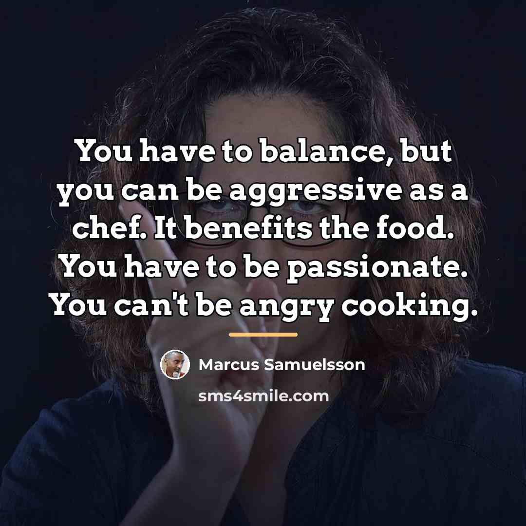 “You have to balance, but you can be aggressive as…” quote by Marcus Samuelsson