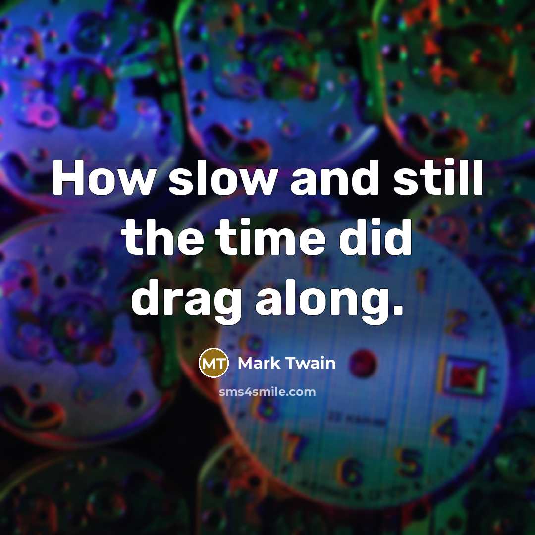 “How slow and still the time did drag along.…” quote by Mark Twain