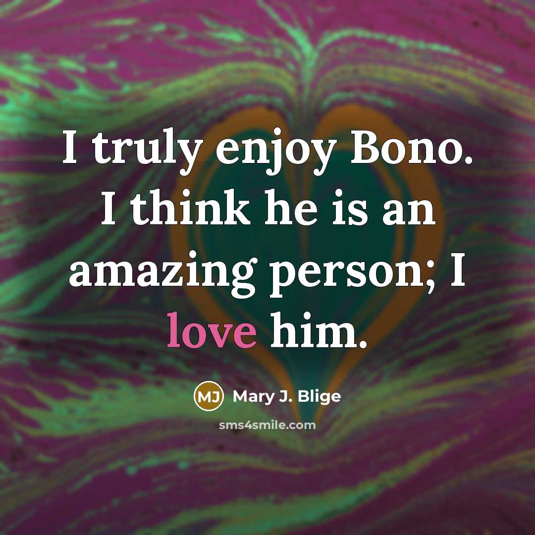 “I truly enjoy Bono. I think he is an amazing…” quote by Mary J. Blige
