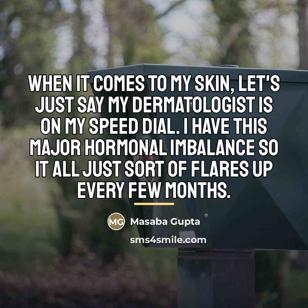 “When it comes to my skin, let's just say my…” quote by Masaba Gupta