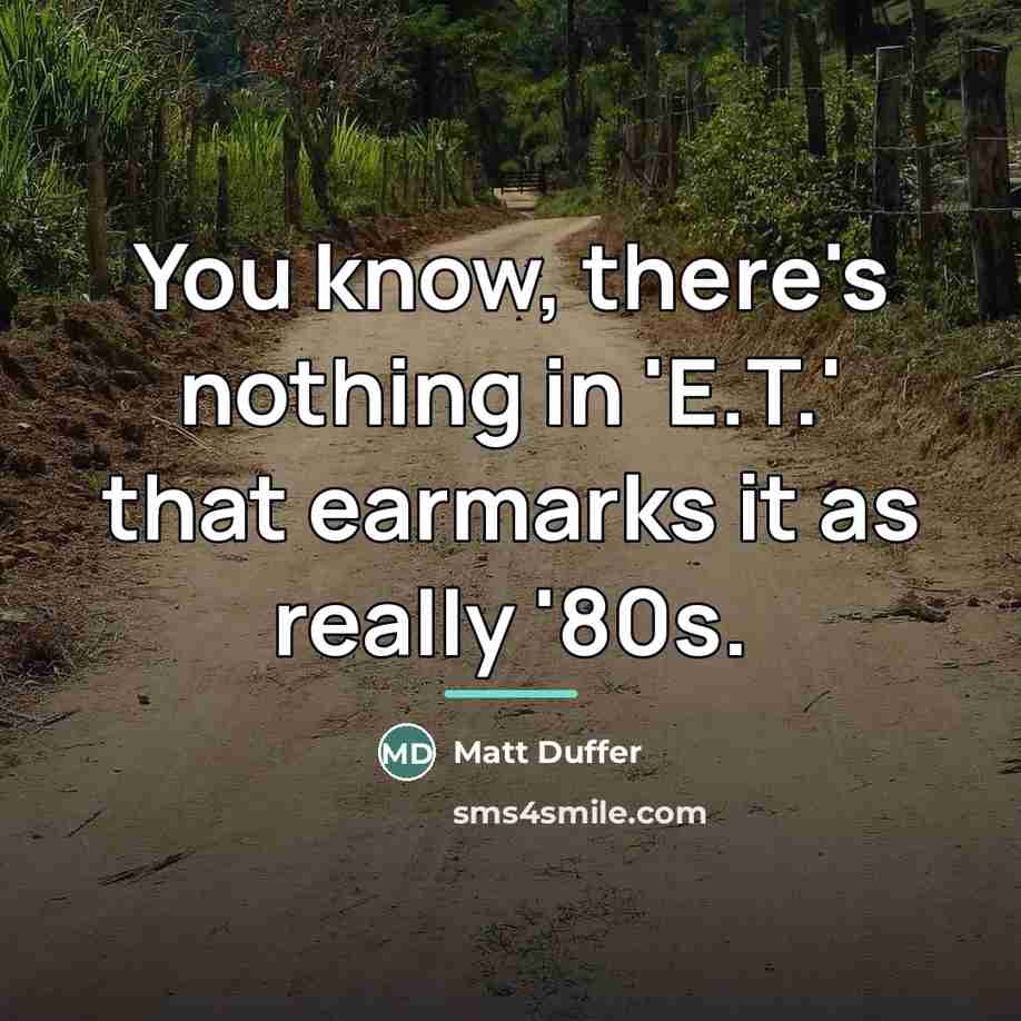“You know, there's nothing in 'E.T.' that earmarks it as…” quote by Matt Duffer
