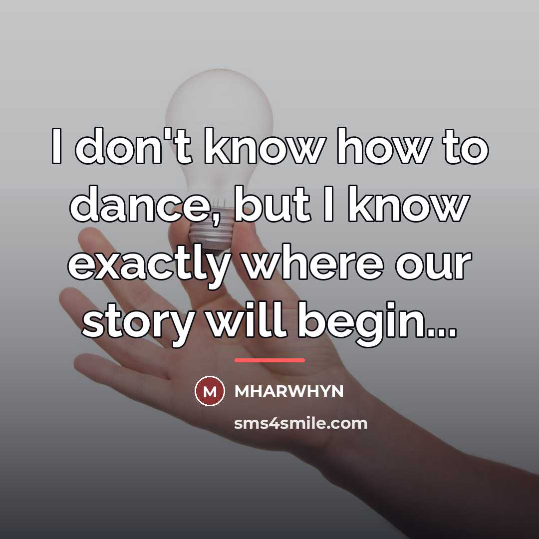 “I don't know how to dance, but I know exactly…” quote by MHARWHYN