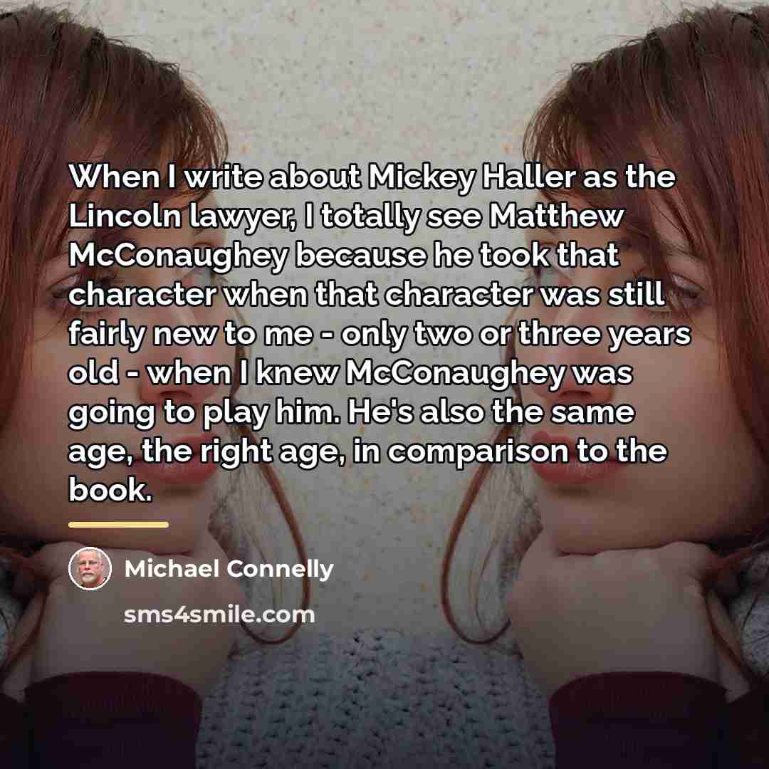 “When I write about Mickey Haller as the Lincoln lawyer,…” quote by Michael Connelly