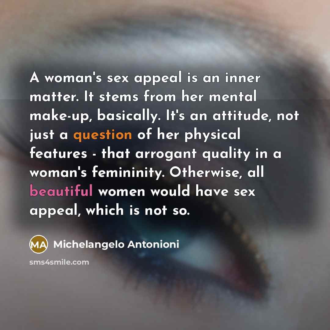 “A woman's sex appeal is an inner matter. It stems…” quote by Michelangelo Antonioni