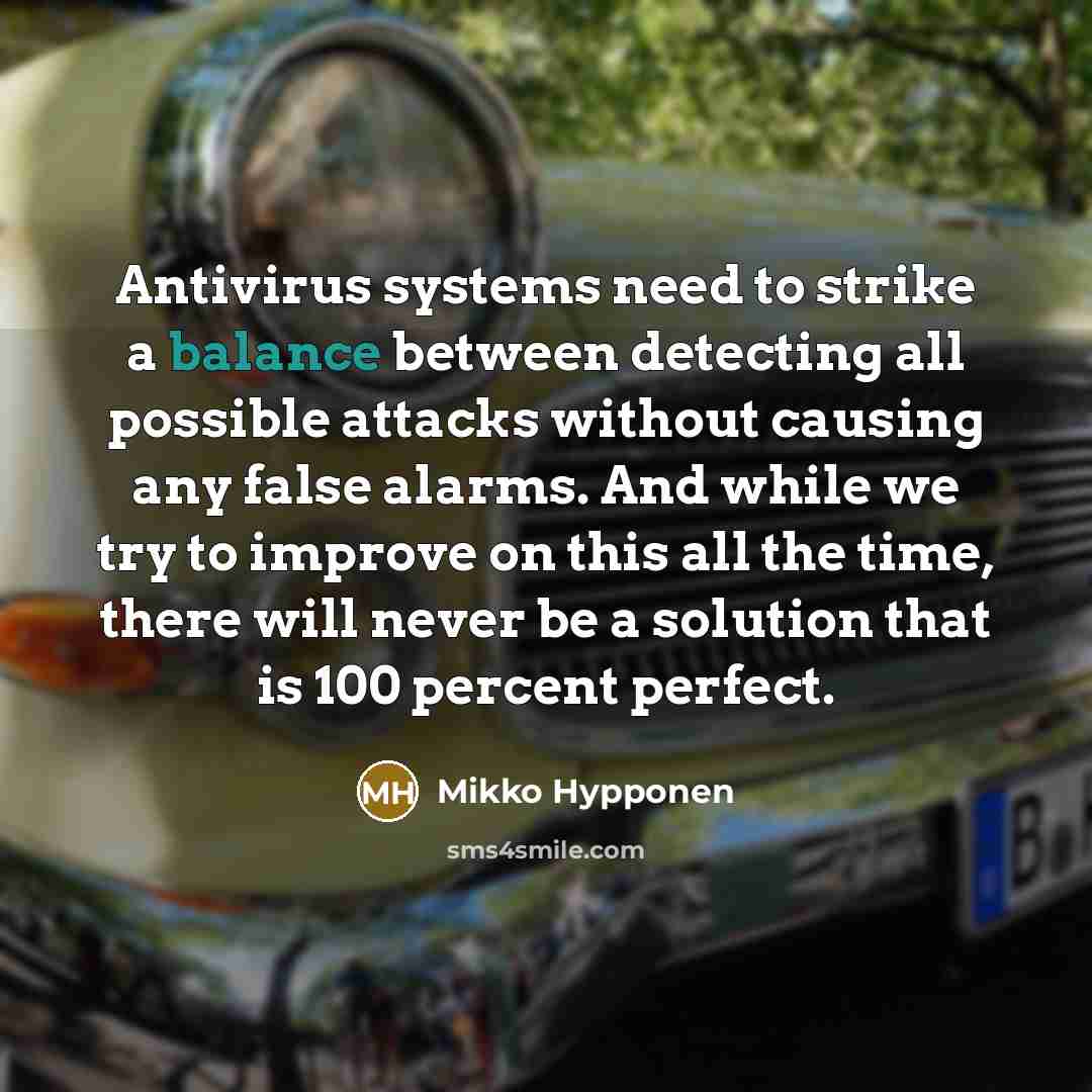 “Antivirus systems need to strike a balance between detecting all…” quote by Mikko Hypponen