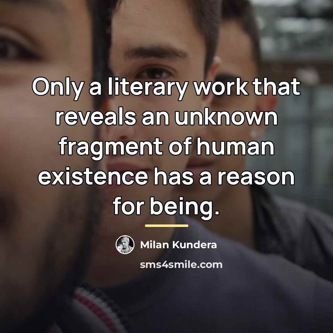 “Only a literary work that reveals an unknown fragment of…” quote by Milan Kundera