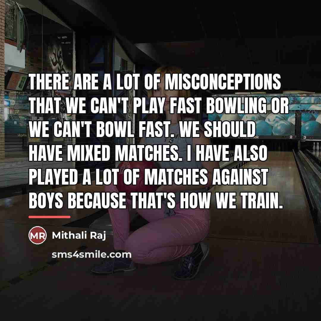 “There are a lot of misconceptions that we can't play…” quote by Mithali Raj