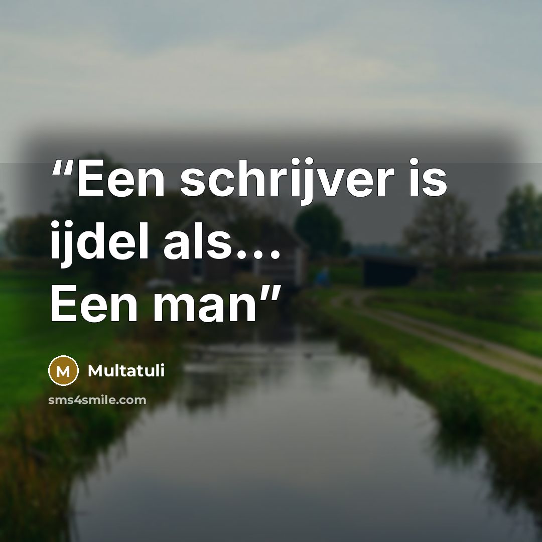 “Een schrijver is ijdel als... Een man” quote by Multatuli