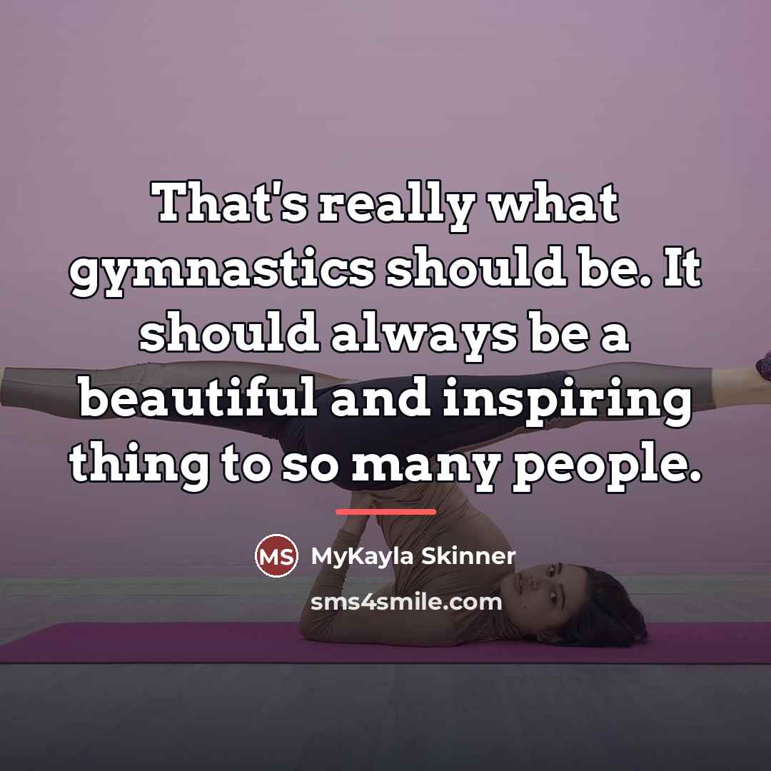 “That's really what gymnastics should be. It should always be…” quote by MyKayla Skinner