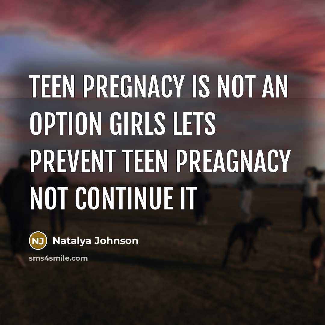 “Teen pregnacy is not an option girls lets prevent teen preagnacy not continue it” quote by Natalya Johnson