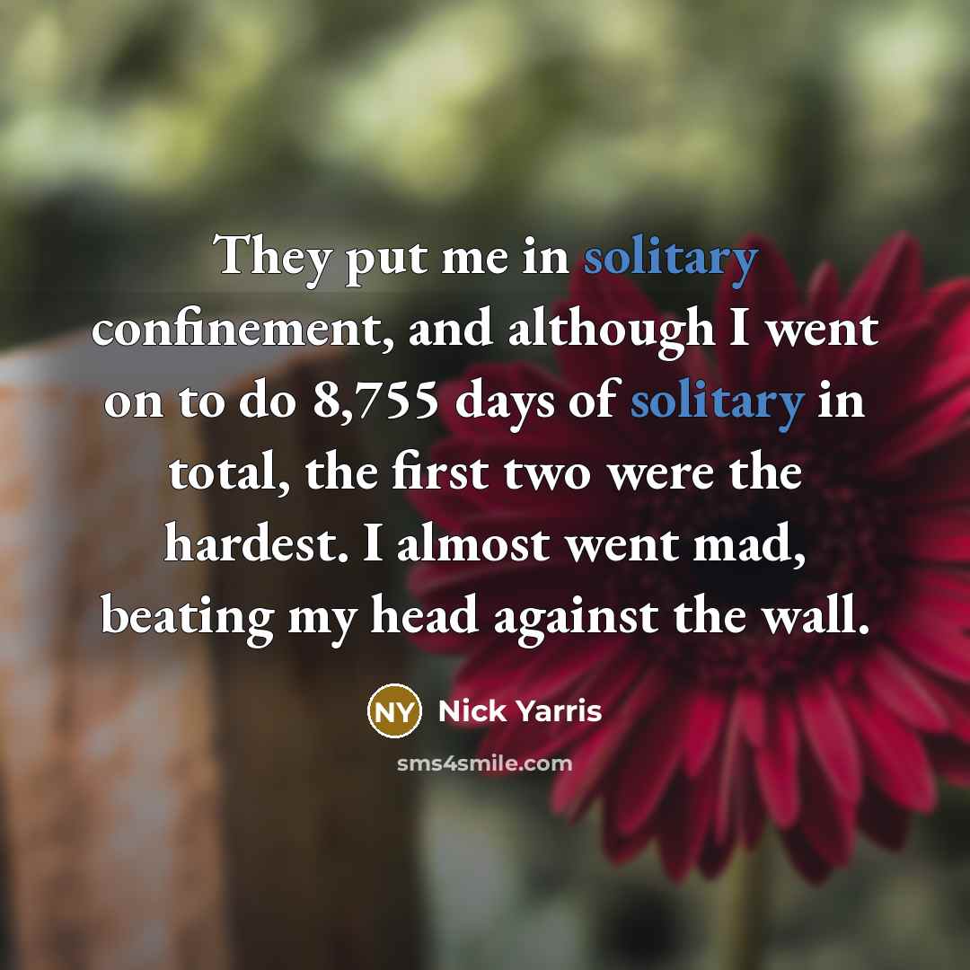 “They put me in solitary confinement, and although I went…” quote by Nick Yarris