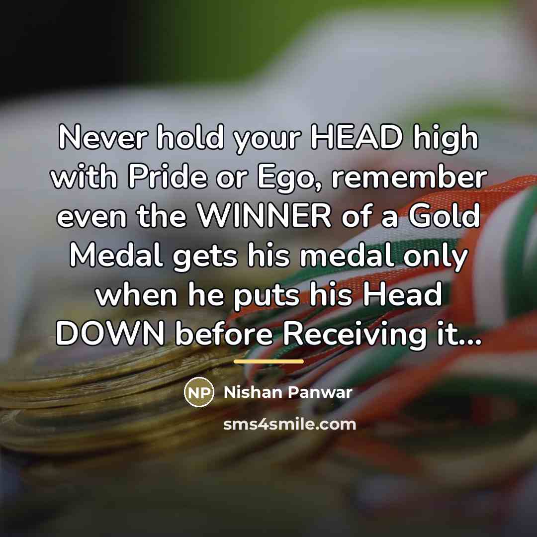 “Never hold your HEAD high with Pride or Ego, remember…” quote by Nishan Panwar
