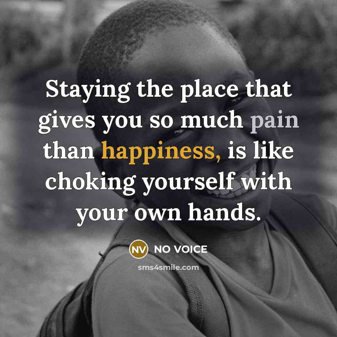 “Staying the place that gives you so much pain than…” quote by NO VOICE