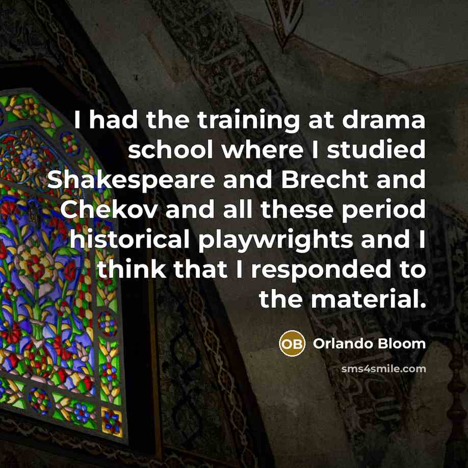 “I had the training at drama school where I studied…” quote by Orlando Bloom