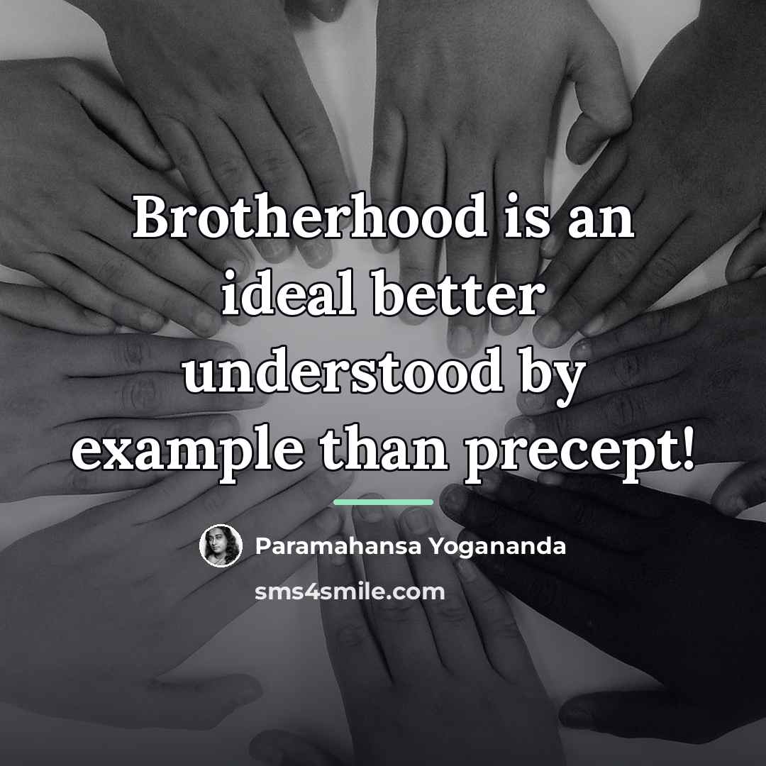 “Brotherhood is an ideal better understood by example than precept!…” quote by Paramahansa Yogananda
