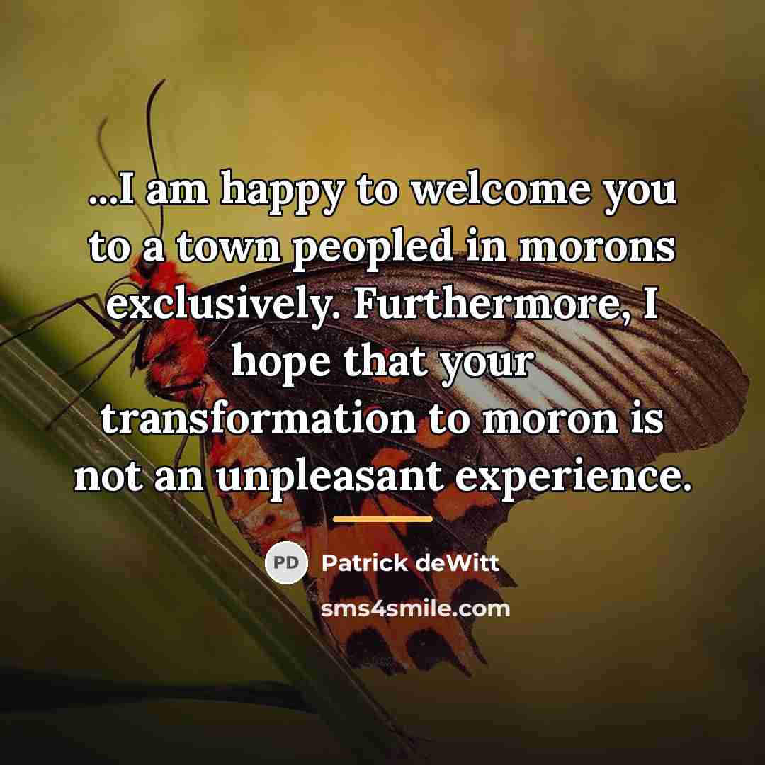 “...I am happy to welcome you to a town peopled…” quote by Patrick deWitt