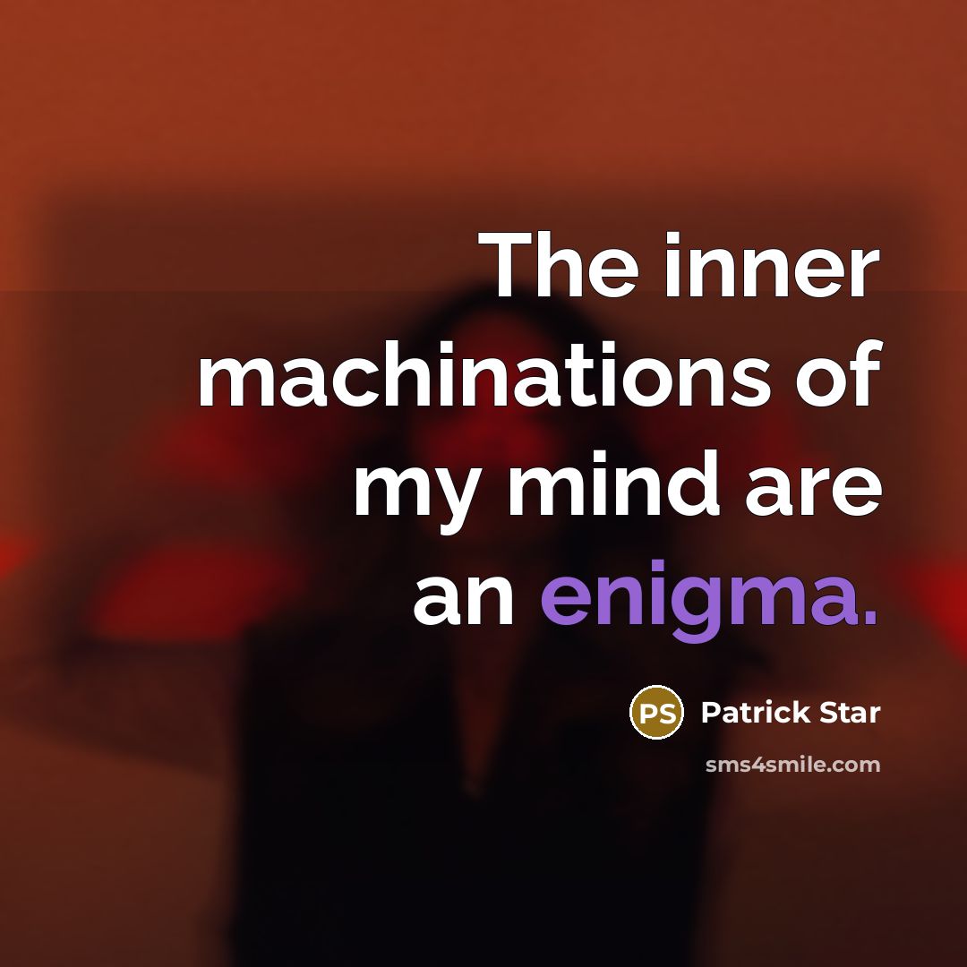 “The inner machinations of my mind are an enigma.…” quote by Patrick Star