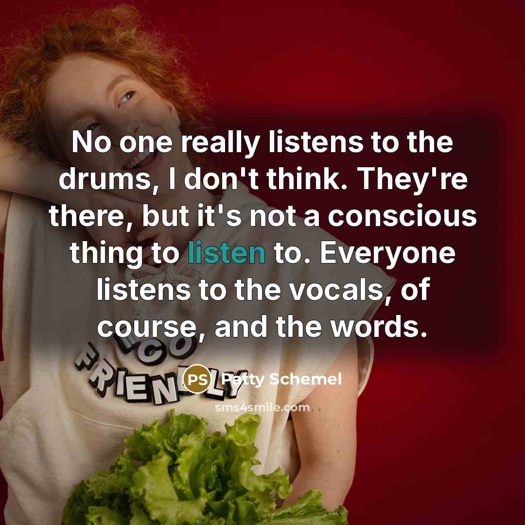 “No one really listens to the drums, I don't think.…” quote by Patty Schemel
