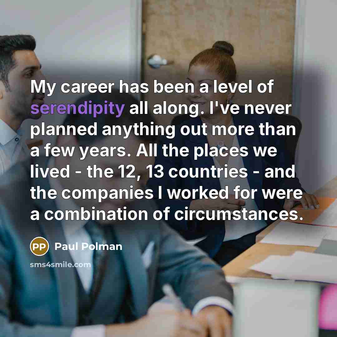 “My career has been a level of serendipity all along.…” quote by Paul Polman