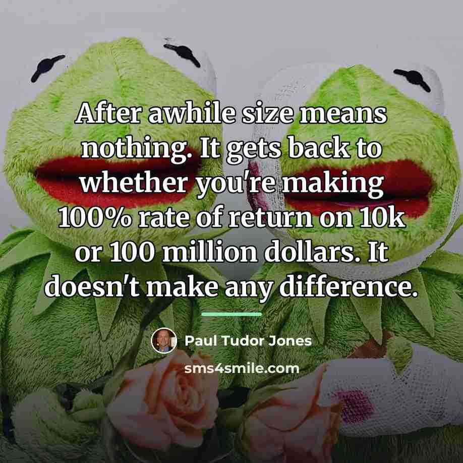 “After awhile size means nothing. It gets back to whether…” quote by Paul Tudor Jones