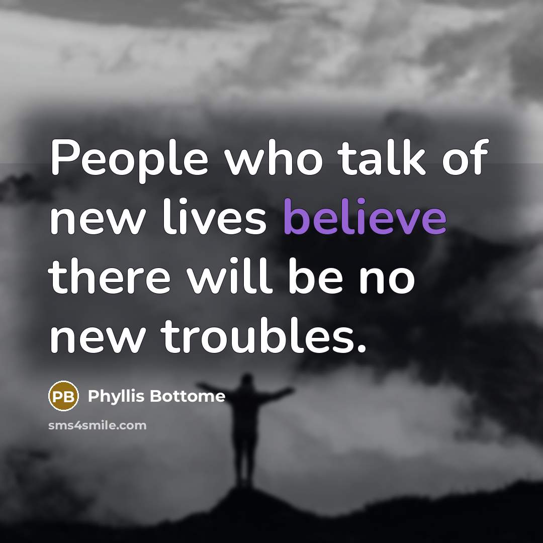 “People who talk of new lives believe there will be…” quote by Phyllis Bottome