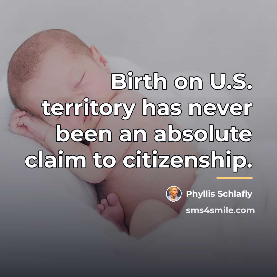“Birth on U.S. territory has never been an absolute claim…” quote by Phyllis Schlafly