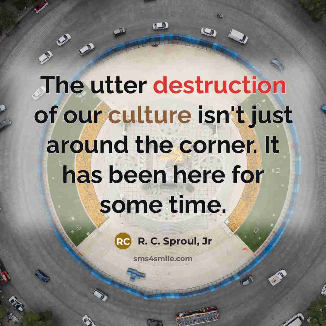 “The utter destruction of our culture isn't just around the…” quote by R. C. Sproul, Jr