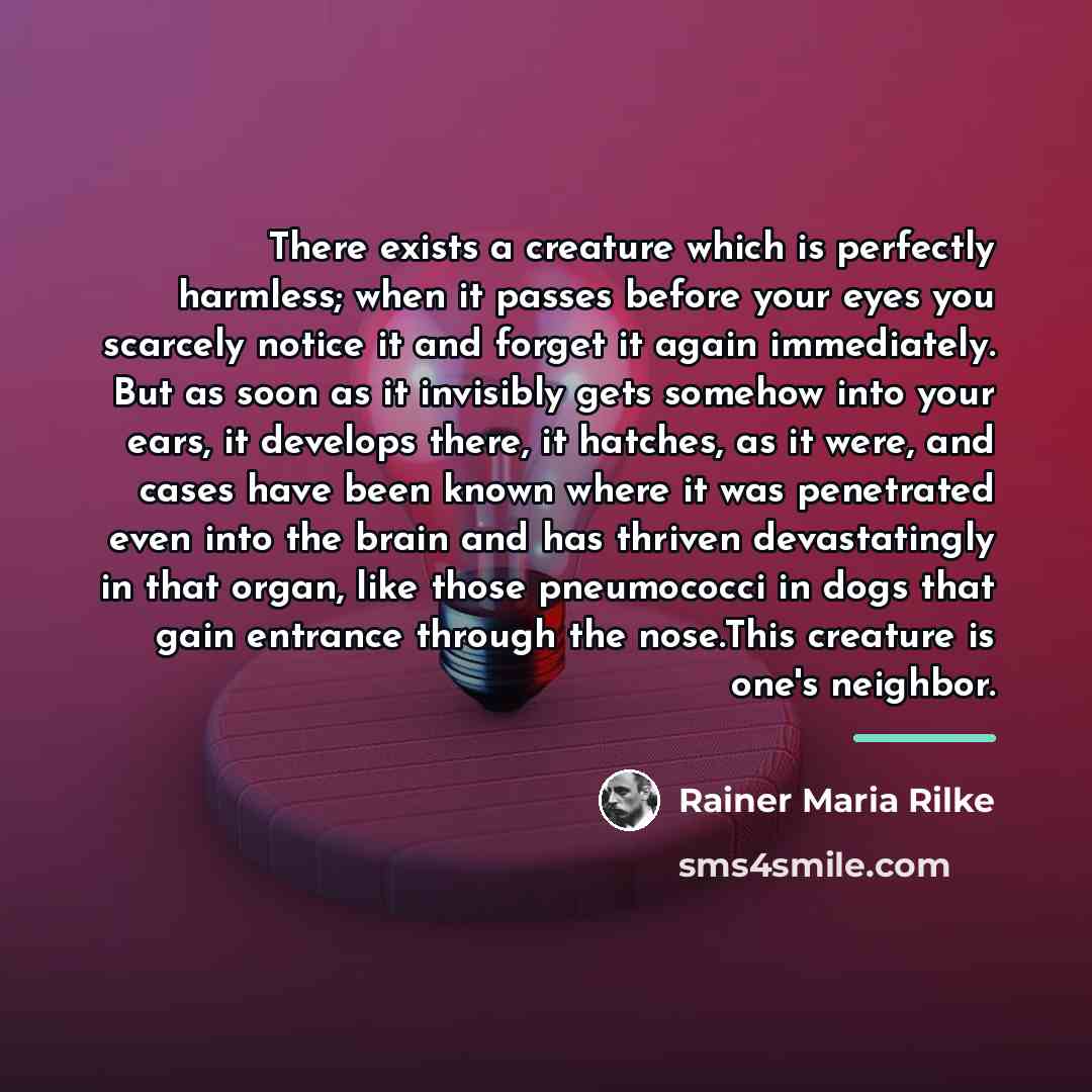 “There exists a creature which is perfectly harmless; when it…” quote by Rainer Maria Rilke