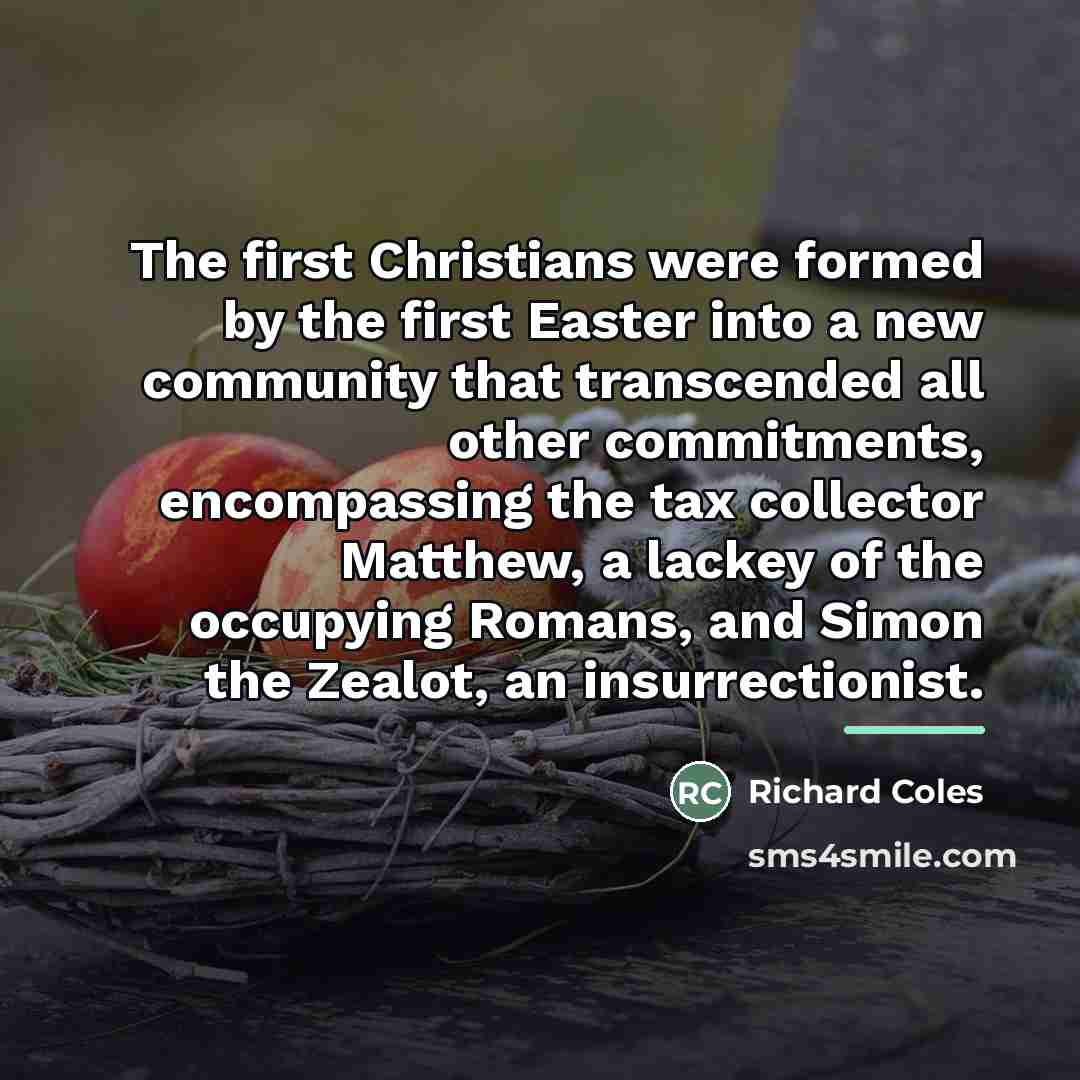“The first Christians were formed by the first Easter into…” quote by Richard Coles