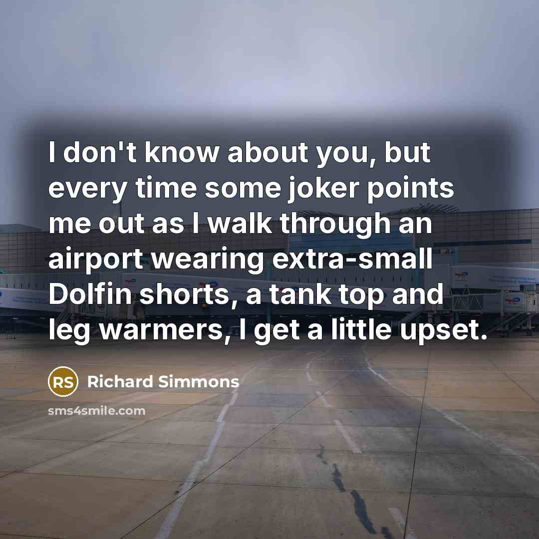 “I don't know about you, but every time some joker…” quote by Richard Simmons
