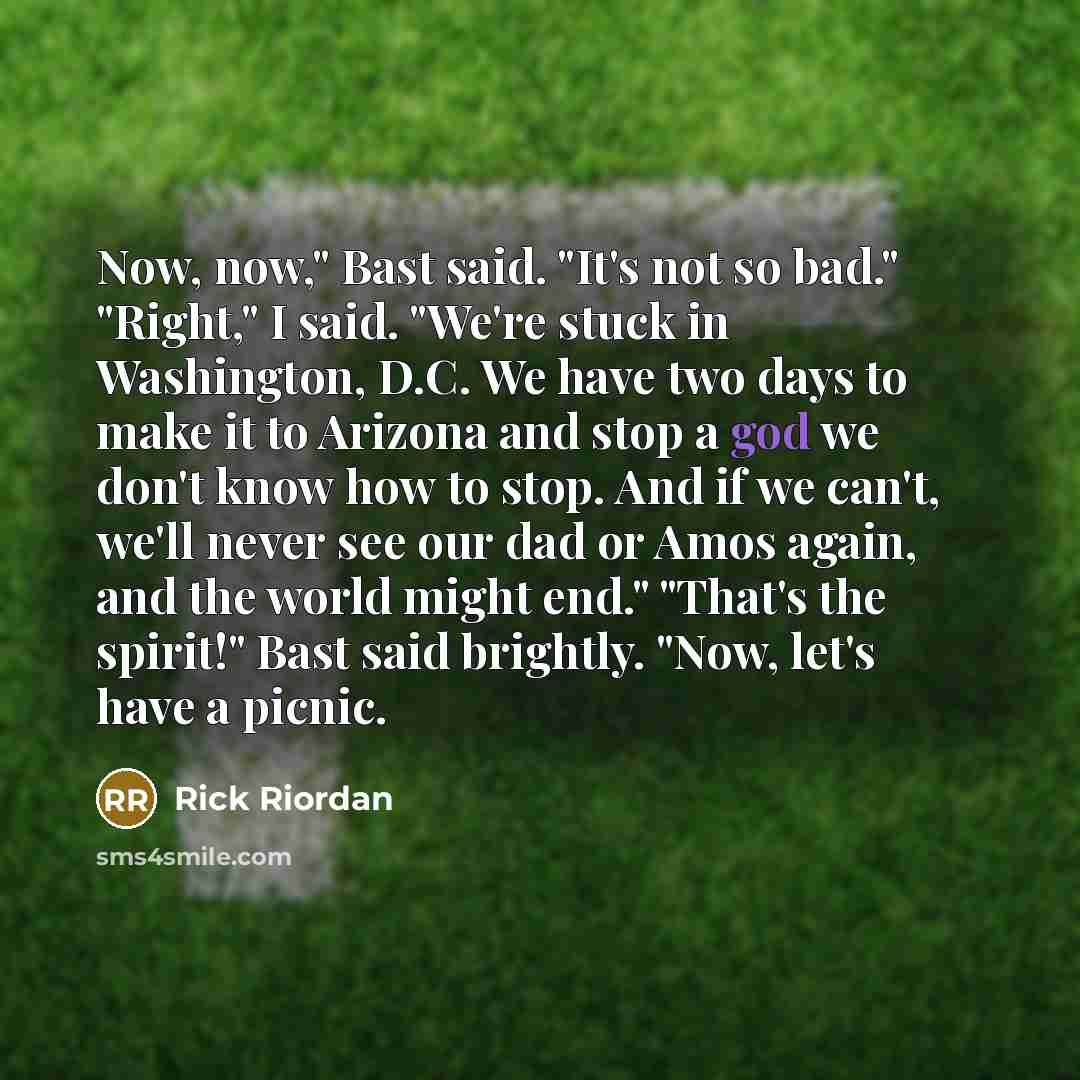 “Now, now," Bast said. "It's not so bad." "Right," I…” quote by Rick Riordan
