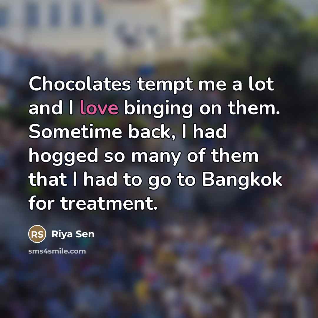“Chocolates tempt me a lot and I love binging on…” quote by Riya Sen