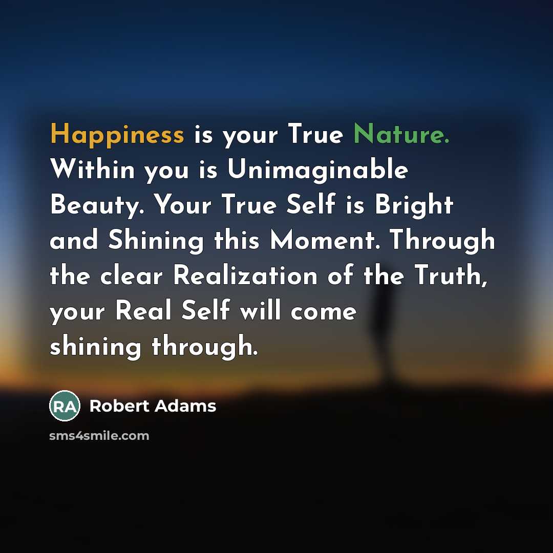 “Happiness is your True Nature. Within you is Unimaginable Beauty.…” quote by Robert Adams