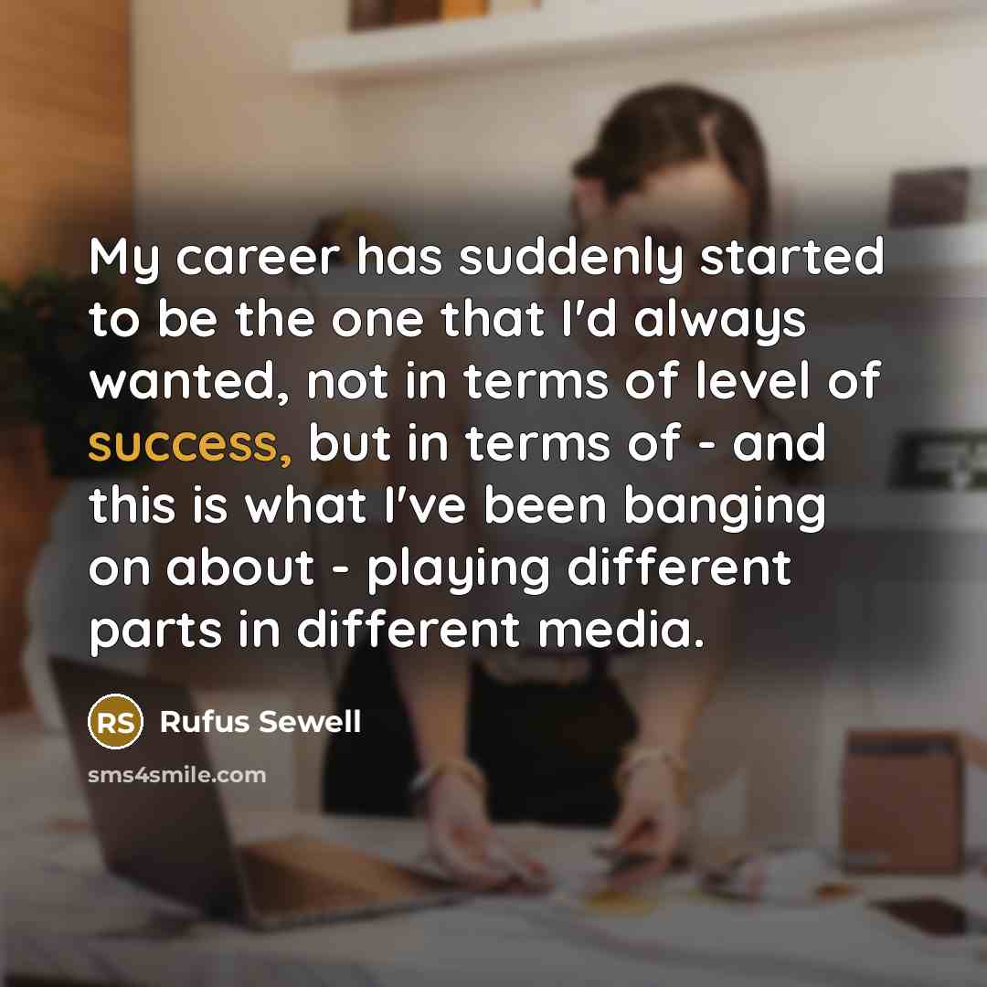 “My career has suddenly started to be the one that…” quote by Rufus Sewell