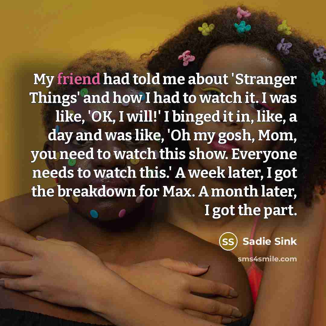 “My friend had told me about 'Stranger Things' and how…” quote by Sadie Sink