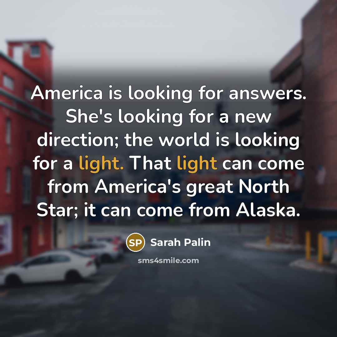 “America is looking for answers. She's looking for a new…” quote by Sarah Palin