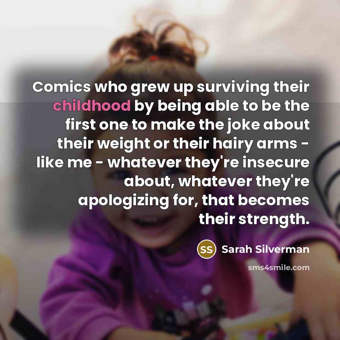 “Comics who grew up surviving their childhood by being able…” quote by Sarah Silverman