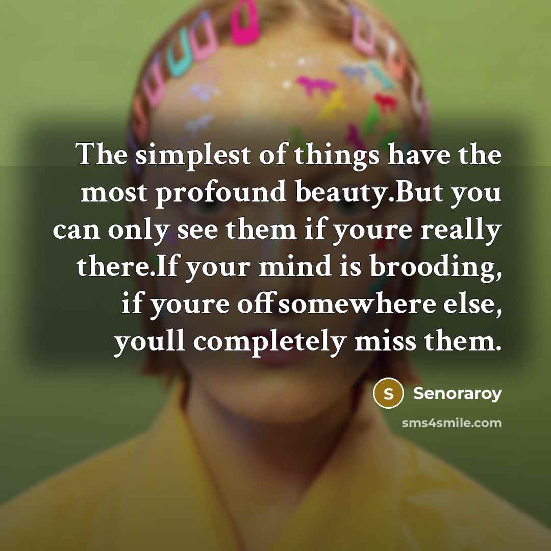 “The simplest of things have the most profound beauty.But you…” quote by Senoraroy