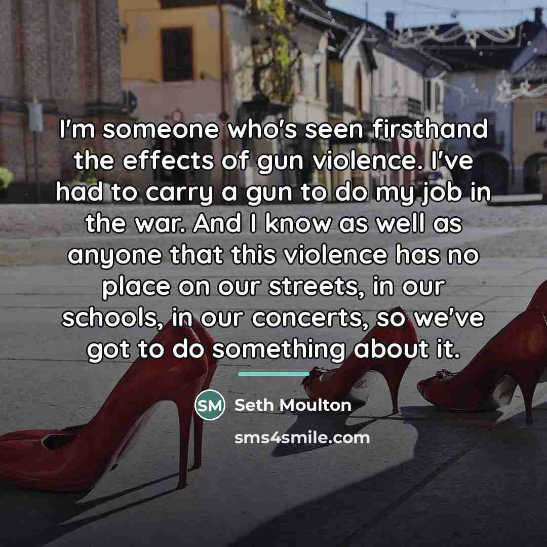 “I'm someone who's seen firsthand the effects of gun violence.…” quote by Seth Moulton