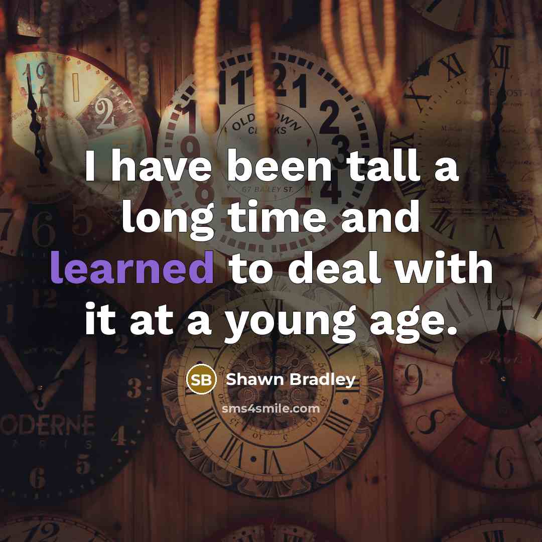 “I have been tall a long time and learned to…” quote by Shawn Bradley