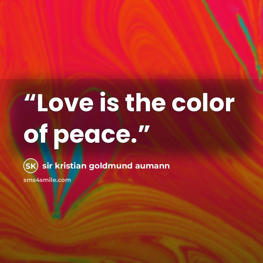 “Love is the color of peace.” quote by sir kristian goldmund aumann