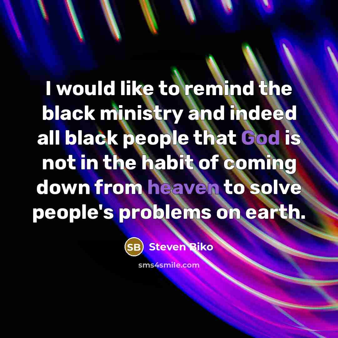 “I would like to remind the black ministry and indeed…” quote by Steven Biko