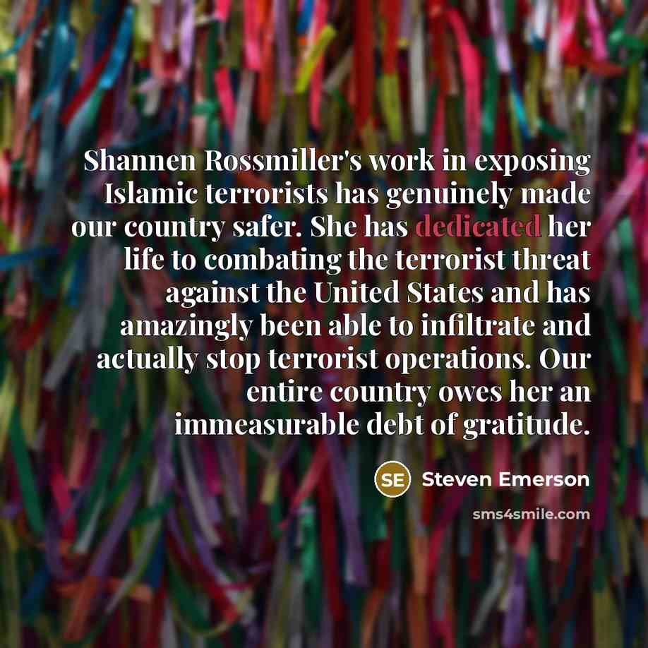 “Shannen Rossmiller's work in exposing Islamic terrorists has genuinely made…” quote by Steven Emerson