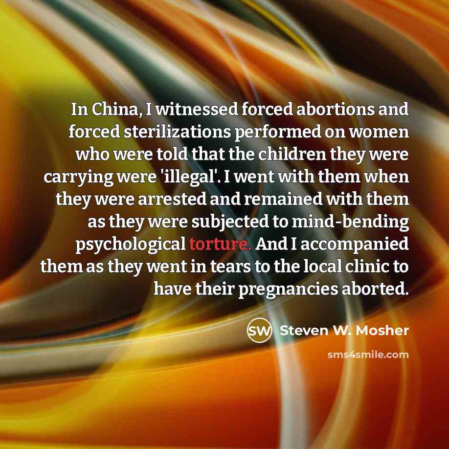 “In China, I witnessed forced abortions and forced sterilizations performed…” quote by Steven W. Mosher