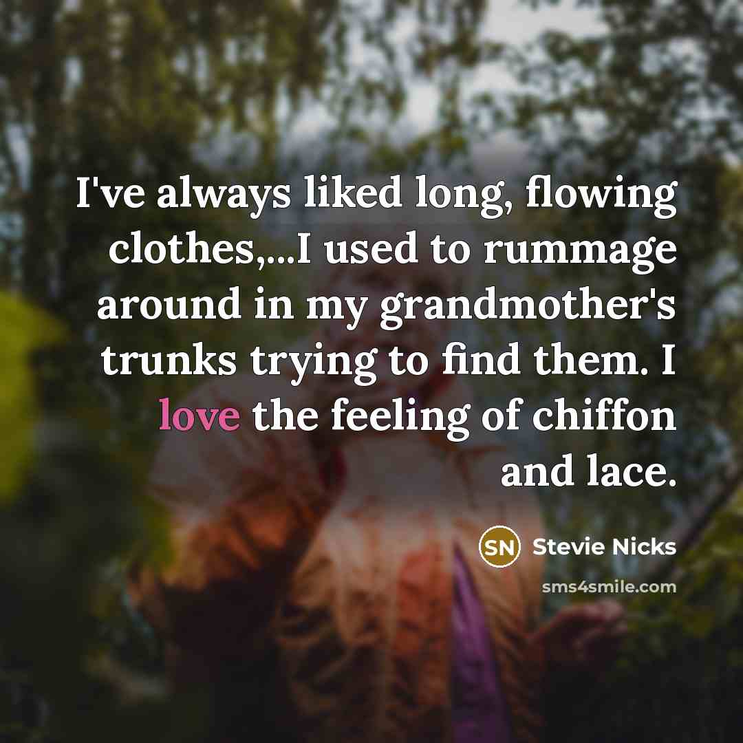 “I've always liked long, flowing clothes,...I used to rummage around…” quote by Stevie Nicks