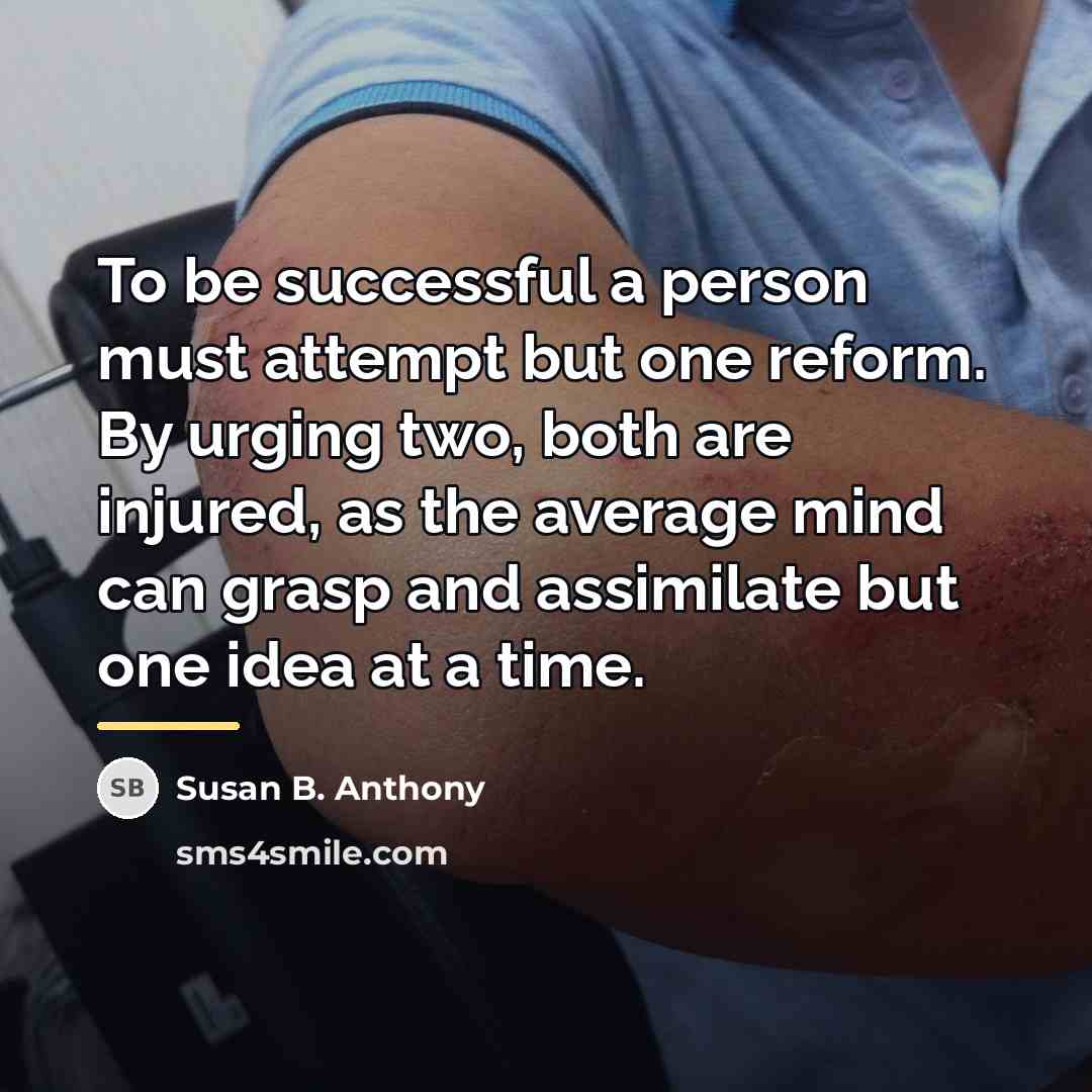 “To be successful a person must attempt but one reform.…” quote by Susan B. Anthony