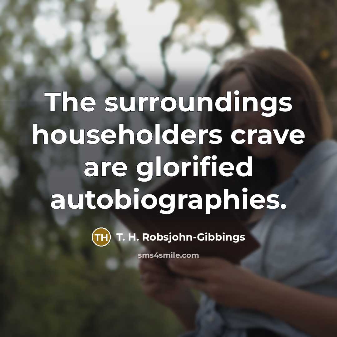 “The surroundings householders crave are glorified autobiographies.…” quote by T. H. Robsjohn-Gibbings