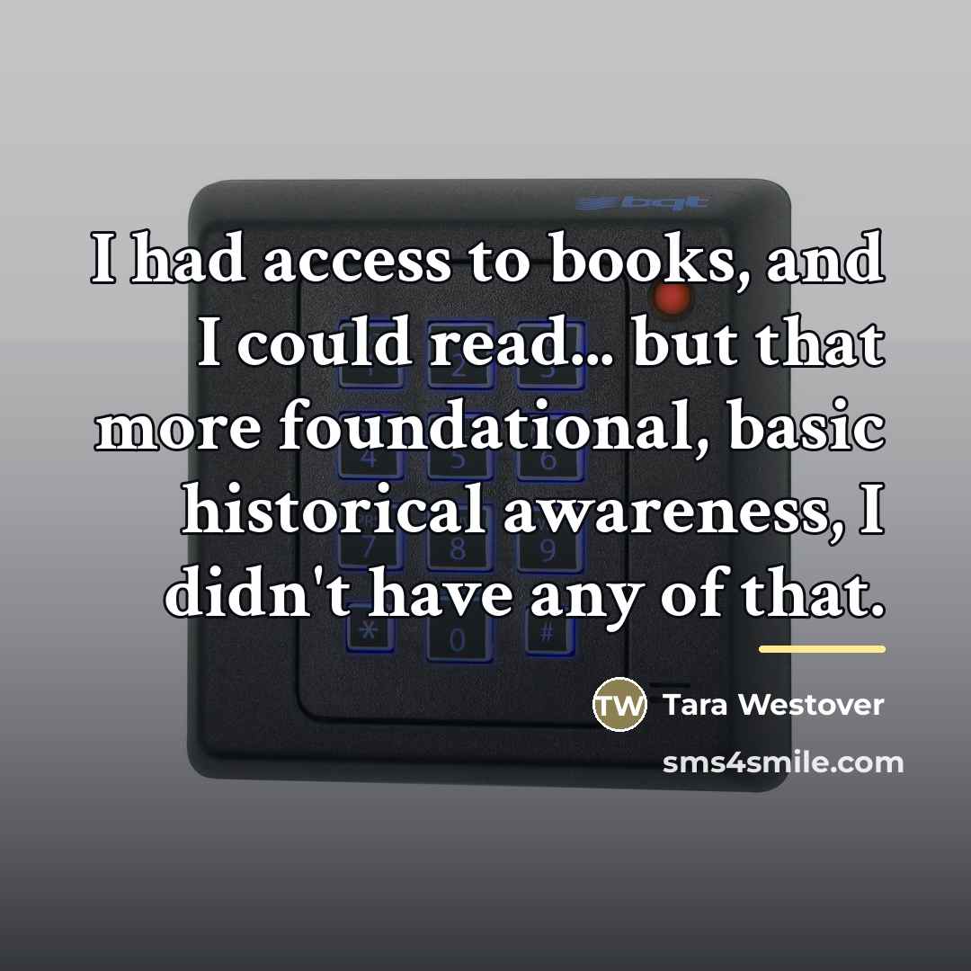 “I had access to books, and I could read... but…” quote by Tara Westover