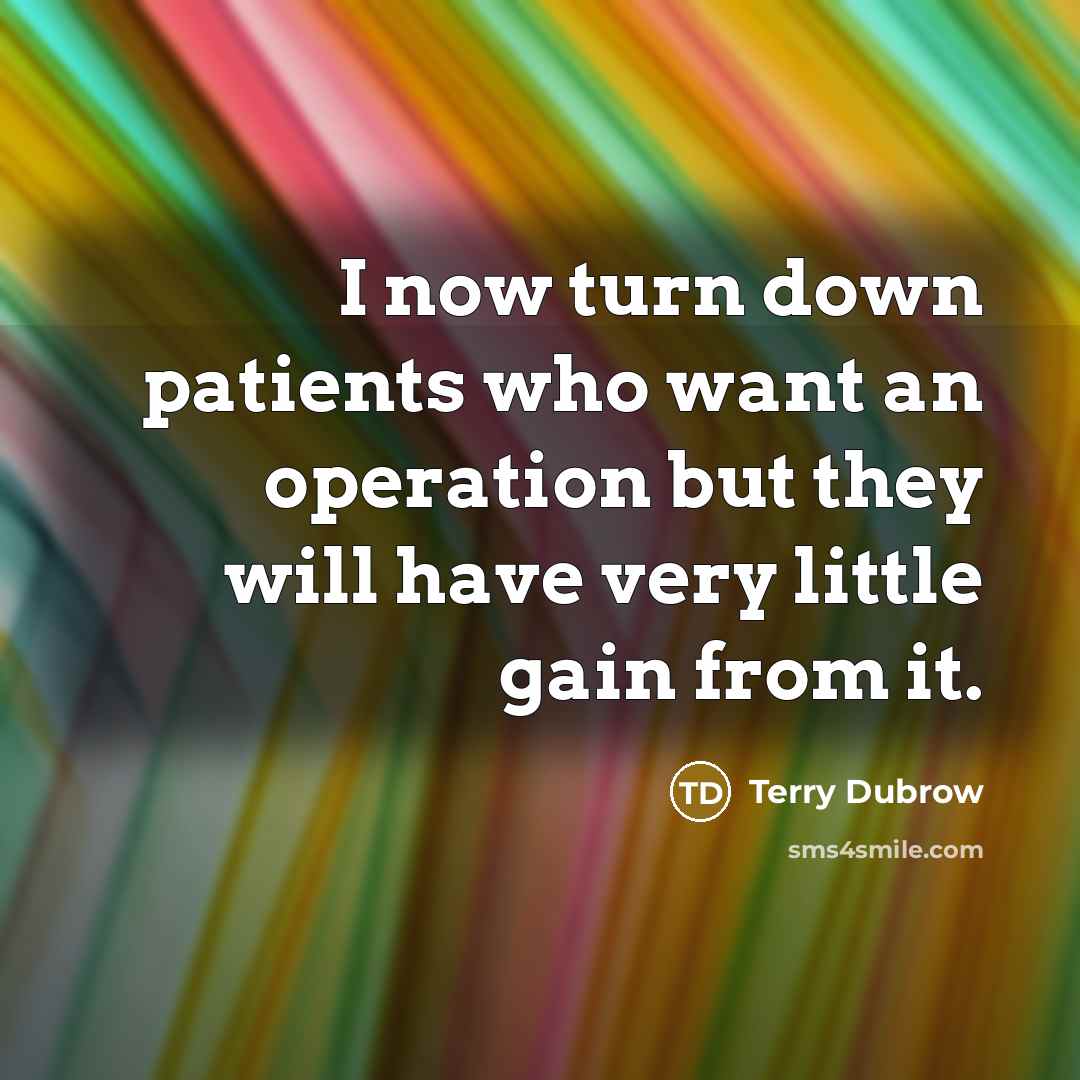 “I now turn down patients who want an operation but…” quote by Terry Dubrow