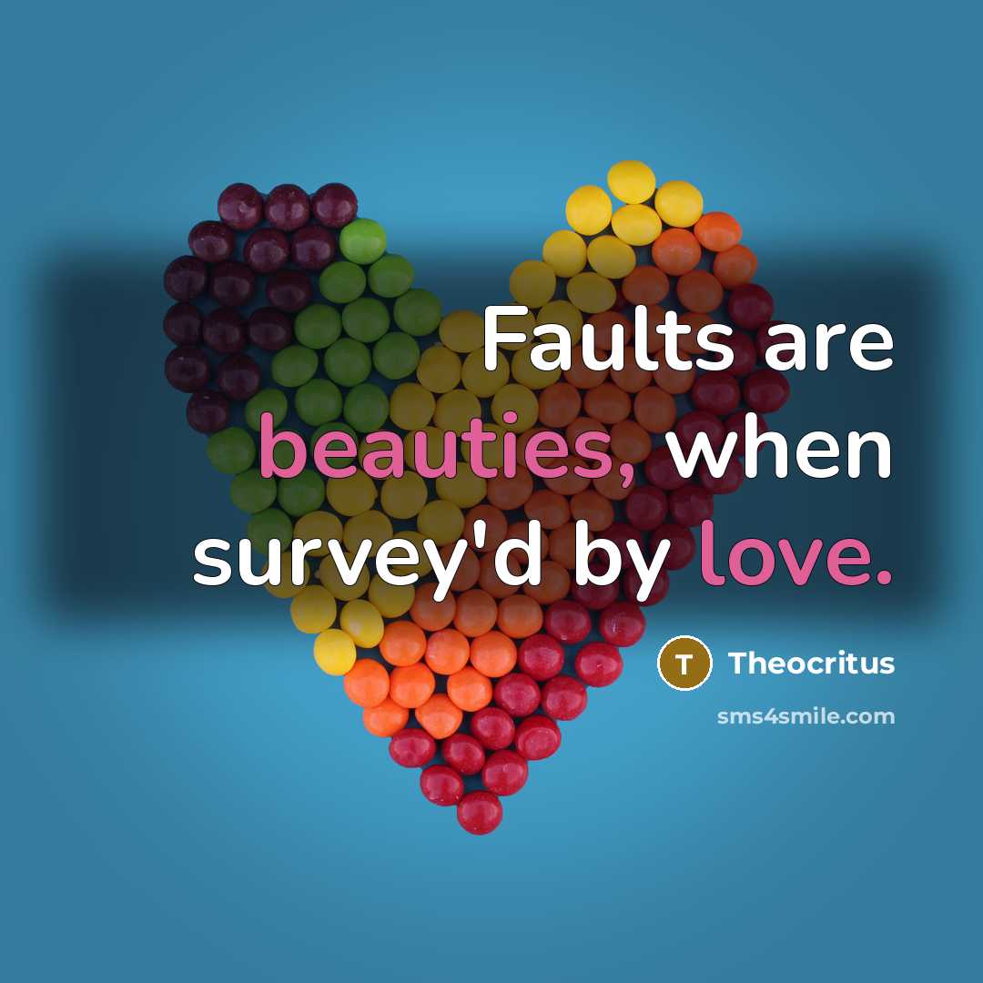 “Faults are beauties, when survey'd by love.” quote by Theocritus